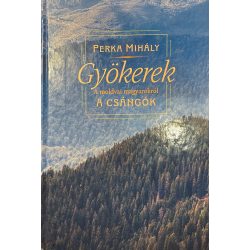 Gyökerek - A moldvai magyarokról A CSÁNGÓK