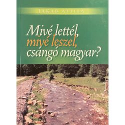 Mivé lettél, mivé leszel, csángó magyar?