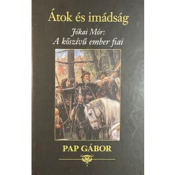 Átok és imádság - Jókai Mór: a kőszívű ember fiai
