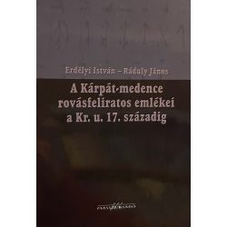   A Kárpát-medence rovásfeliratos emlékei a Kr.u. 17. századig