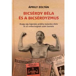   BICSÉRDY BÉLA ÉS A BICSÉRDYZMUS Avagy egy legendás próféta kalandos élete és az emberiségnek szánt üzenete