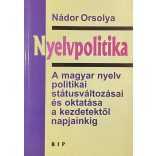 Nyelvpolitika - A magyar nyelv politikai státusváltozásai és oktatása a kezdetektől napjainkig
