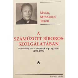   A SZÁMŰZÖTT BÍBOROS SZOLGÁLATÁBAN - Mindszenty József titkárának napi jegyzetei