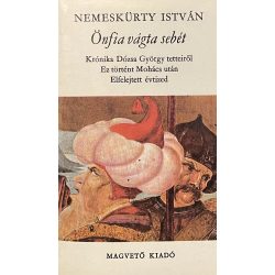   Önfia vágta sebét - Krónika Dózsa György tetteiről - Ez történt Mohács után - Elfelejtett évtized