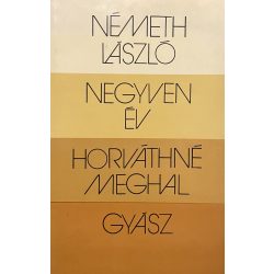 NÉMETH LÁSZLÓ - NEGYVEN ÉV - HORVÁTHNÉ MEGHAL - GYÁSZ