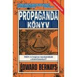 PROPAGANDA KÖNYV - Miért és hogyan manipulálják a közvéleményt?