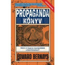   PROPAGANDA KÖNYV - Miért és hogyan manipulálják a közvéleményt?