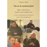 Íme az én szeretett fiam! - Böjte Csaba ferences kisebb testvéri küldetéséről