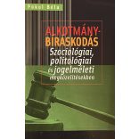 ALKOTMÁNYBÍRÁSKODÁS - Szociológiai, politológiai és jogelméleti megközelítésekben