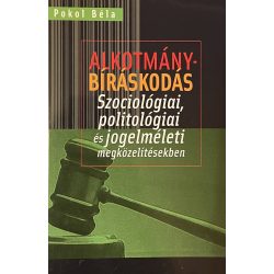   ALKOTMÁNYBÍRÁSKODÁS - Szociológiai, politológiai és jogelméleti megközelítésekben
