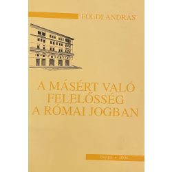 A MÁSÉRT VALÓ FELELŐSSÉG A RÓMAI JOGBAN