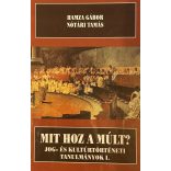 MIT HOZ A MÚLT? JOG- ÉS KULTÚRTÖRTÉNETI TANULMÁNYOK I.