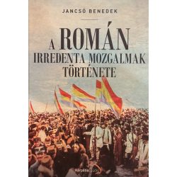 A ROMÁN IRREDENTA MOZGALMAK TÖRTÉNETE