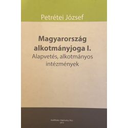   Magyarország alkotmányjoga I. - Alapvetés, alkotmányos intézmények