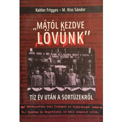 MÁTÓL KEZDVE LÖVÜNK - TÍZ ÉV UTÁN A SORTÜZEKRŐL