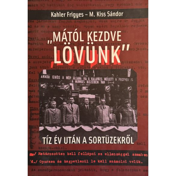 MÁTÓL KEZDVE LÖVÜNK - TÍZ ÉV UTÁN A SORTÜZEKRŐL