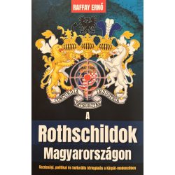   A Rotschildok Magyarországon - Gazdasági, politikai és kulturális térfoglalás a Kárpát-medencében