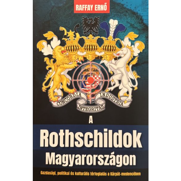 A Rotschildok Magyarországon - Gazdasági, politikai és kulturális térfoglalás a Kárpát-medencében