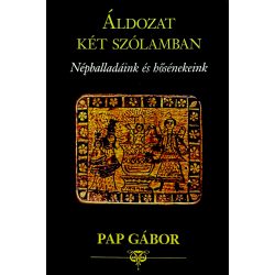 ÁLDOZAT KÉT SZÓLAMBAN - Népballadáink és hősénekeink