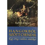 HANGOKBÓL SZŐTT CSEND - Egy öreg vadász emlékei
