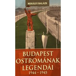 BUDAPEST OSTROMÁNAK LEGENDÁI 1944-1945
