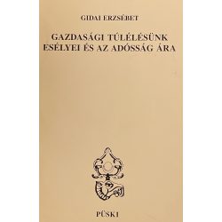 GAZDASÁGI TÚLÉLÉSÜNK ESÉLYEI ÉS AZ ADÓSSÁG ÁRA