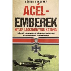 ACÉLEMBEREK - HITLER LEGKEMÉNYEBB KATONÁI