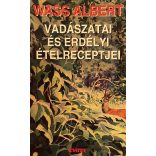 Wass Albert VADÁSZATAI ÉS ERDÉLYI ÉTELRECEPTJEI