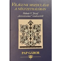   VILÁGUNK MOZDULÁSAI A NÉGYZETHÁLÓBAN. - Molnár V. József “keresztszemes” rendszeréről