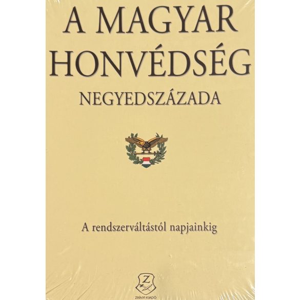 A MAGYAR HONVÉDSÉG NEGYEDSZÁZADA - A rendszerváltástól napjainkig