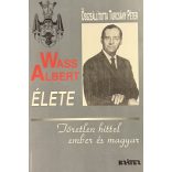 Wass Albert ÉLETE - Töretlen hittel ember és magyar 