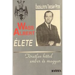 Wass Albert ÉLETE - Töretlen hittel ember és magyar 