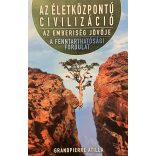 AZ ÉLETKÖZPONTÚ CIVILIZÁCIÓ - AZ EMBERISÉG KÖVŐJE - A FENNTARTHATÓSÁGI FORDULAT