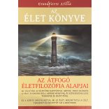 AZ ÉLET KÖNYVE - AZ ÁTFOGÓ ÉLETFILOZÓFIA ALAPJAI