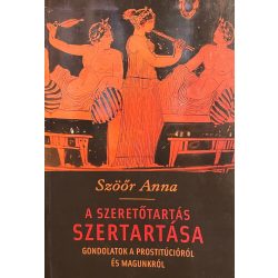   A SZERETŐTARTÁS SZERTARTÁSA - GONDOLATOK A PROSTITÚCIÓRÓL ÉS MAGUNKRÓL