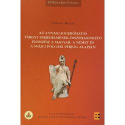   AZ ANYAGI JOGERŐHATÁS TÁRGYI TERJEDELMÉNEK ÖSSZEHASONLÍTÓ ELEMZÉSE A MAGYAR, A NÉMET ÉS A SVÁJCI POLGÁRI PERJOG ALAPJÁN