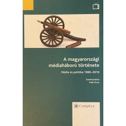   A magyarországi médiaháború története - Média és politika 1989-2010