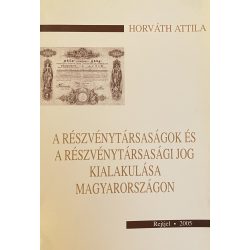   A RÉSZVÉNYTÁRSASÁGOK ÉS A RÉSZVÉNYTÁRSASÁGI JOG KIALAKULÁSA MAGYARORSZÁGON