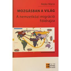 MOZGÁSBAN A VILÁG - A nemzetközi migráció földrajza