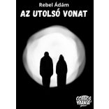 Rebel Ádám: AZ UTOLSÓ VONAT