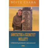 DÖNTSETEK A SZERETET MELLETT - Lélekemelő gondolatok Csaba testvértől