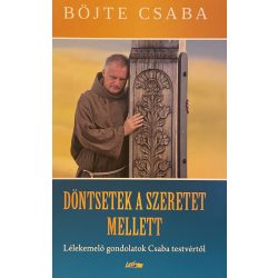   DÖNTSETEK A SZERETET MELLETT - Lélekemelő gondolatok Csaba testvértől