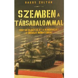  SZEMBEN A TÁRSADALOMMAL - HOGYAN ALAKÍTJA ÁT A DEMOKRÁCIÁT A LIBERÁLIS MÉDIATERROR? 