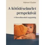 A kötődéselmélet perspektívái - A klsszikustól napjainkig