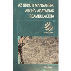 AZ ÚRKÚTI MANGÁNÉRC ARCHÍV ADATAINAK REAMBULÁCIÓJA