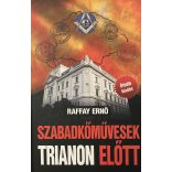 Raffay Ernő: SZABADKŐMŰVESEK TRIANON ELŐTT