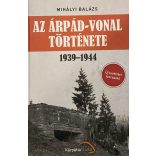 Mihályi Balázs: AZ ÁRPÁD-VONAL TÖRTÉNETE 1939-1944