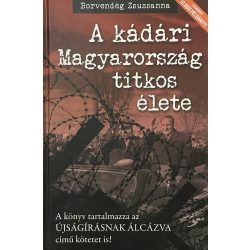 Borvendég Zsuzsanna: A kádári Magyarország titkos élete