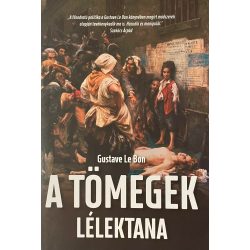 Gustave Le Bon: A TÖMEGEK LÉLEKTANA