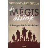Somogyváry Gyula: és MÉGIS élünk - A Rongyos Gárda küzdelmei